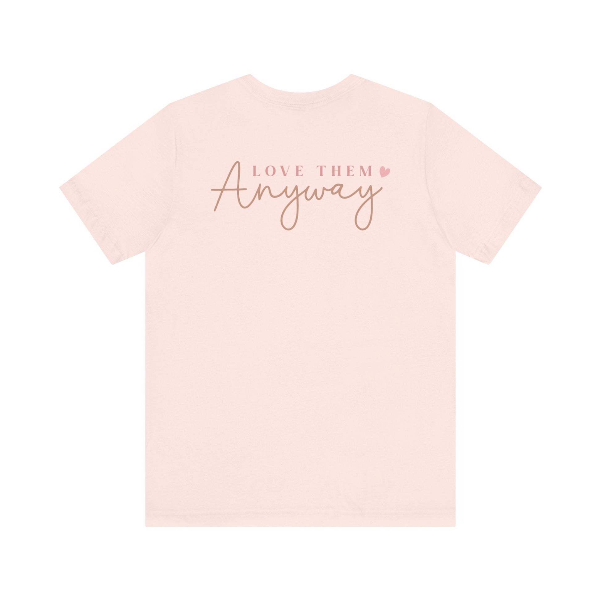 Love Them Anyway - T-Shirt - T-Shirt - Nazareth Treasures