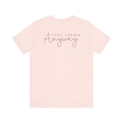 Love Them Anyway - T-Shirt - T-Shirt - Nazareth Treasures