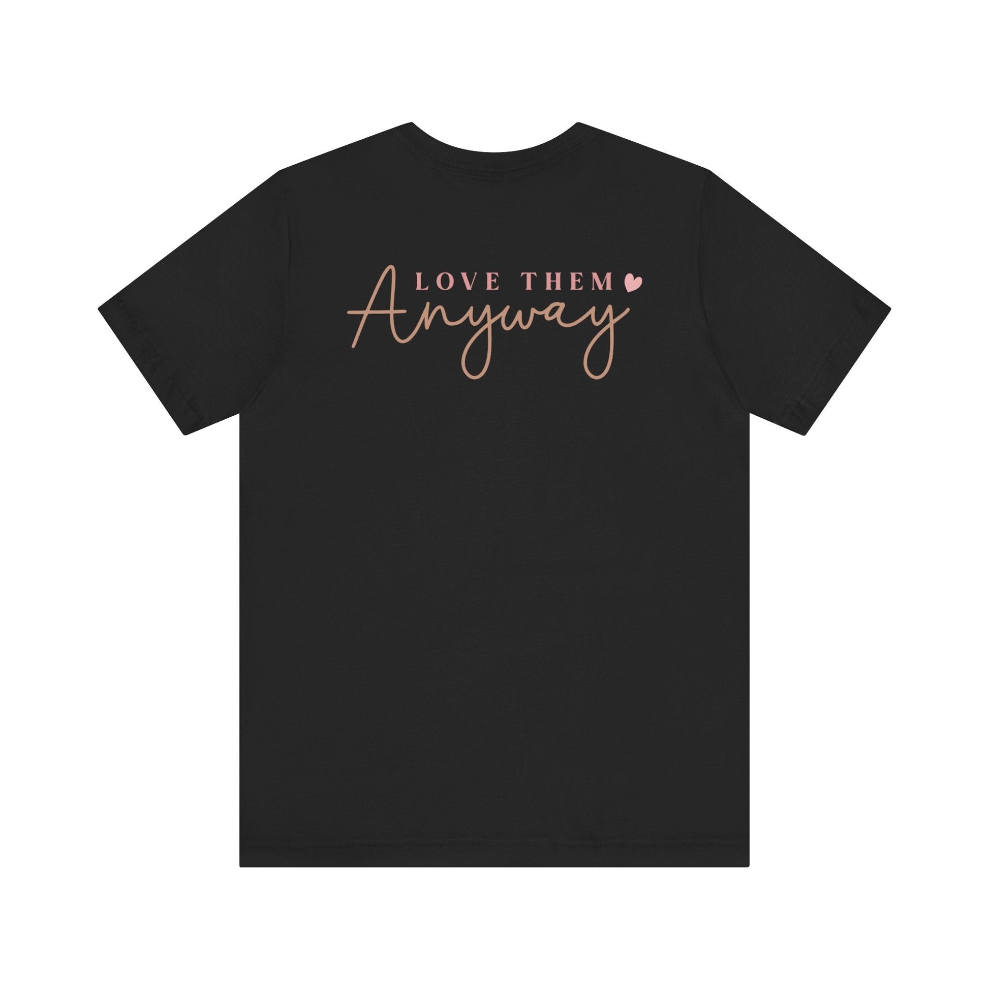 Love Them Anyway - T-Shirt - T-Shirt - Nazareth Treasures