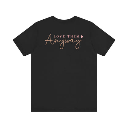 Love Them Anyway - T-Shirt - T-Shirt - Nazareth Treasures