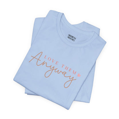 Love Them Anyway - T-Shirt - T-Shirt - Nazareth Treasures
