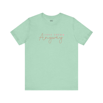 Love Them Anyway - T-Shirt - T-Shirt - Nazareth Treasures