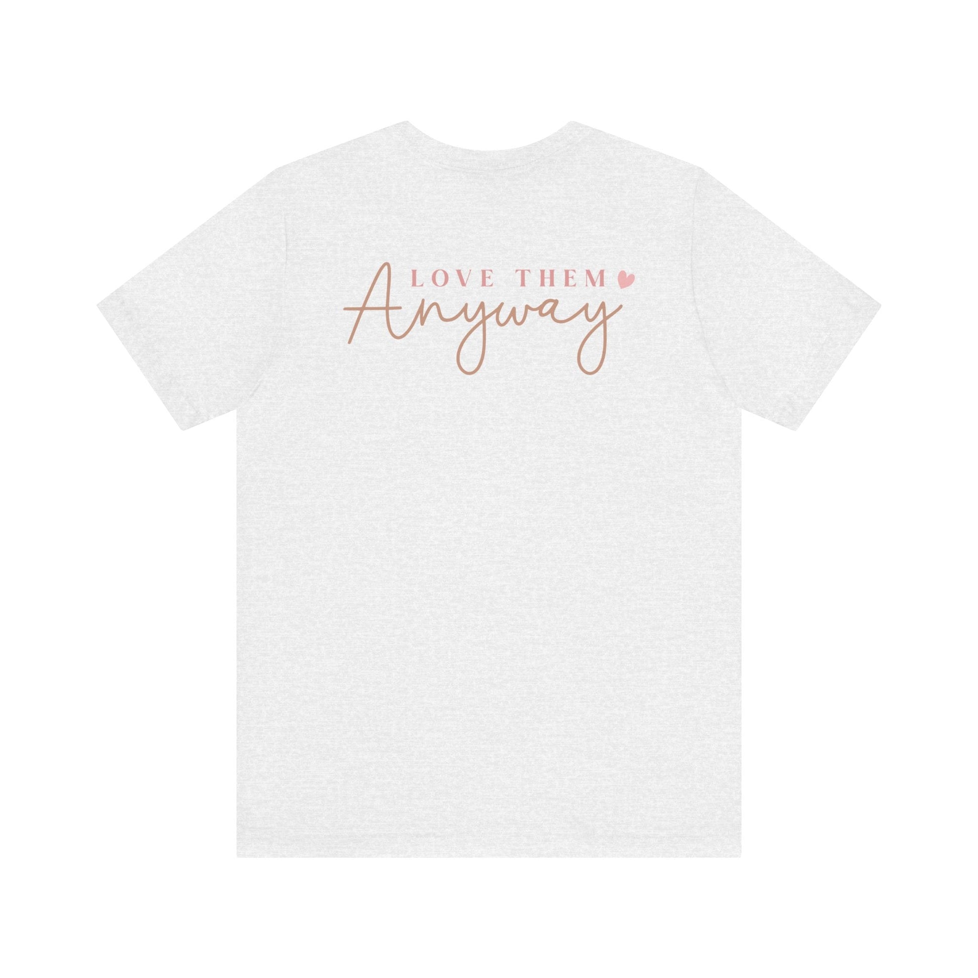 Love Them Anyway - T-Shirt - T-Shirt - Nazareth Treasures
