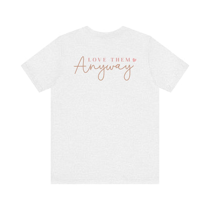 Love Them Anyway - T-Shirt - T-Shirt - Nazareth Treasures