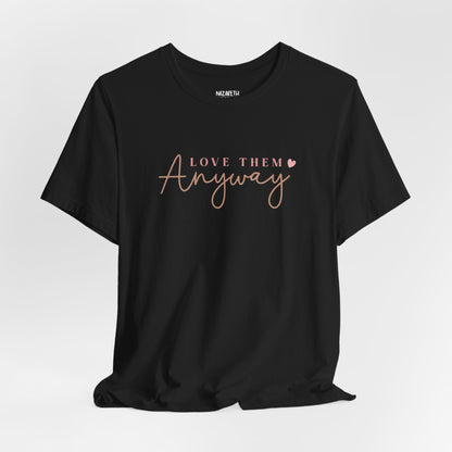 Love Them Anyway - T-Shirt - T-Shirt - Nazareth Treasures