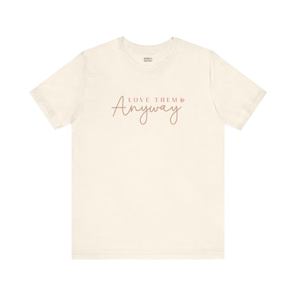 Love Them Anyway - T-Shirt - T-Shirt - Nazareth Treasures