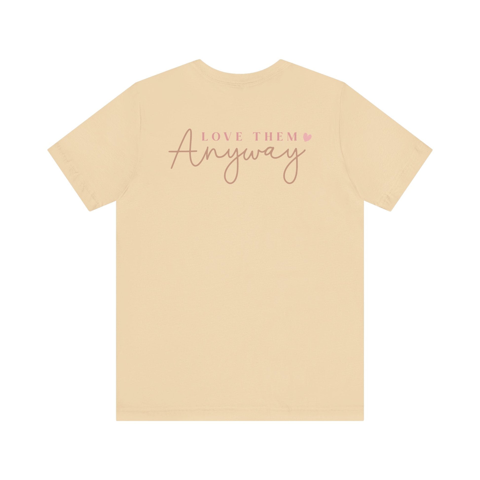 Love Them Anyway - T-Shirt - T-Shirt - Nazareth Treasures