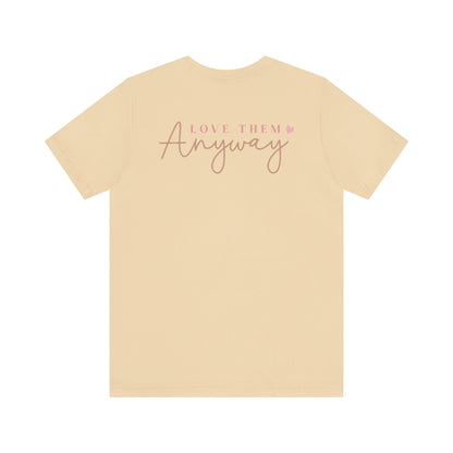 Love Them Anyway - T-Shirt - T-Shirt - Nazareth Treasures