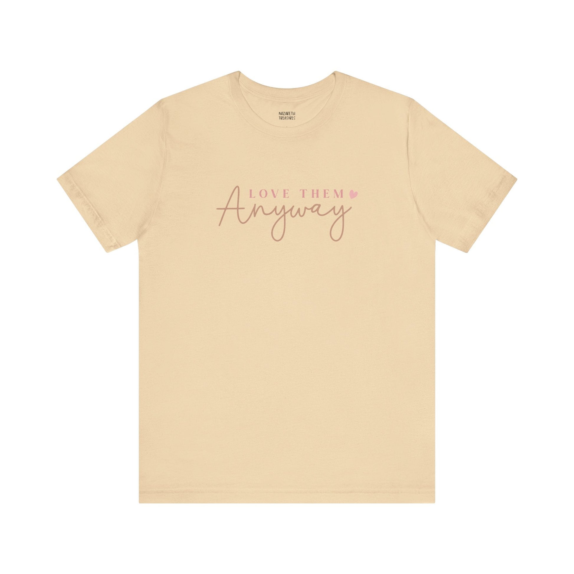 Love Them Anyway - T-Shirt - T-Shirt - Nazareth Treasures