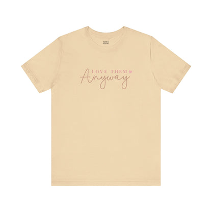 Love Them Anyway - T-Shirt - T-Shirt - Nazareth Treasures