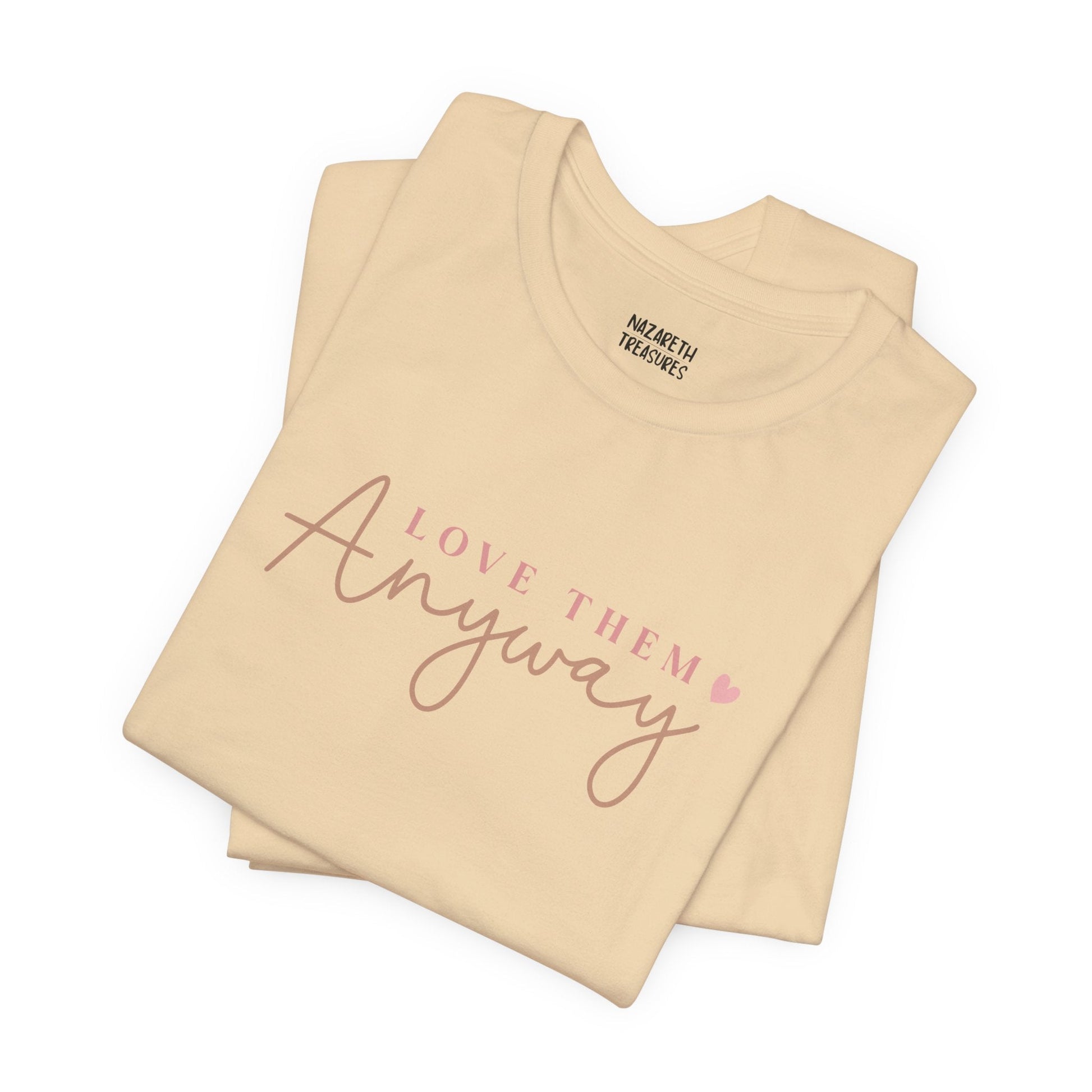 Love Them Anyway - T-Shirt - T-Shirt - Nazareth Treasures