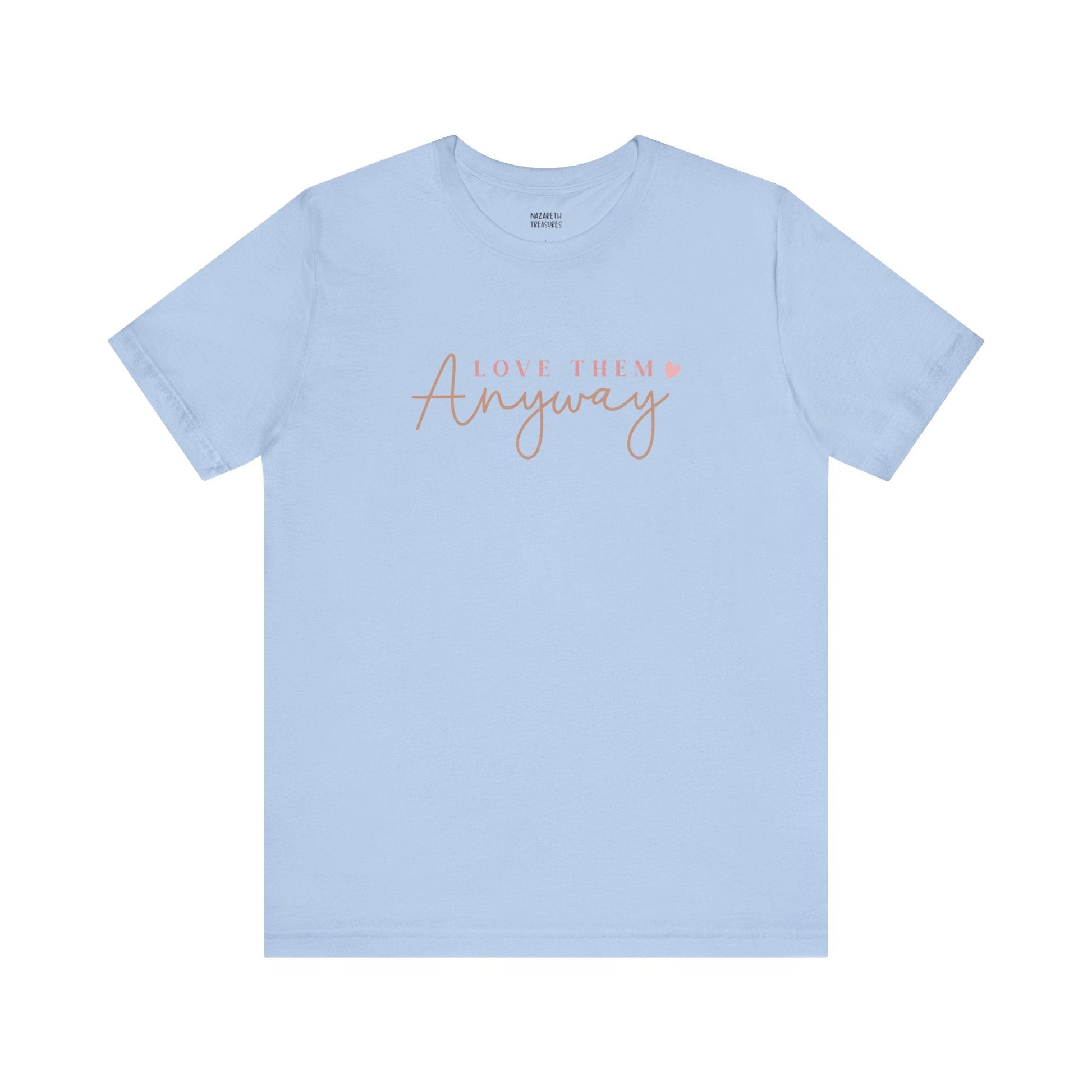 Love Them Anyway - T-Shirt - T-Shirt - Nazareth Treasures