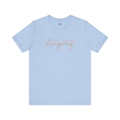 Love Them Anyway - T-Shirt - T-Shirt - Nazareth Treasures