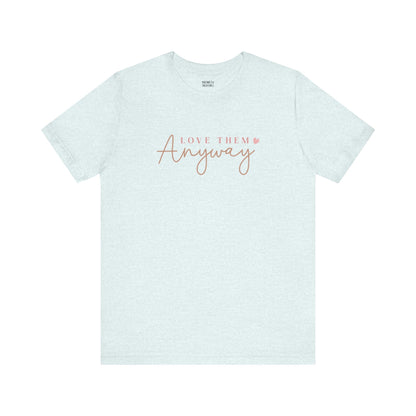 Love Them Anyway - T-Shirt - T-Shirt - Nazareth Treasures