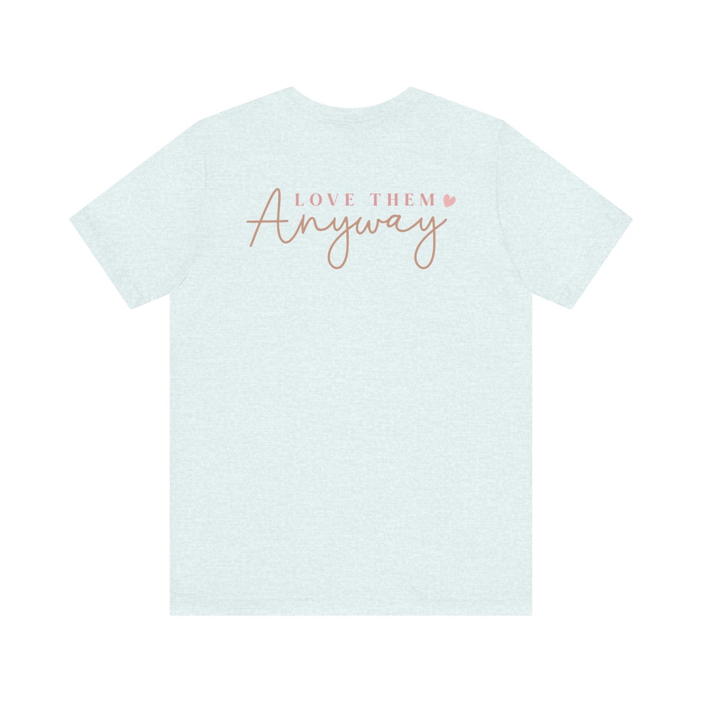 Love Them Anyway - T-Shirt - T-Shirt - Nazareth Treasures