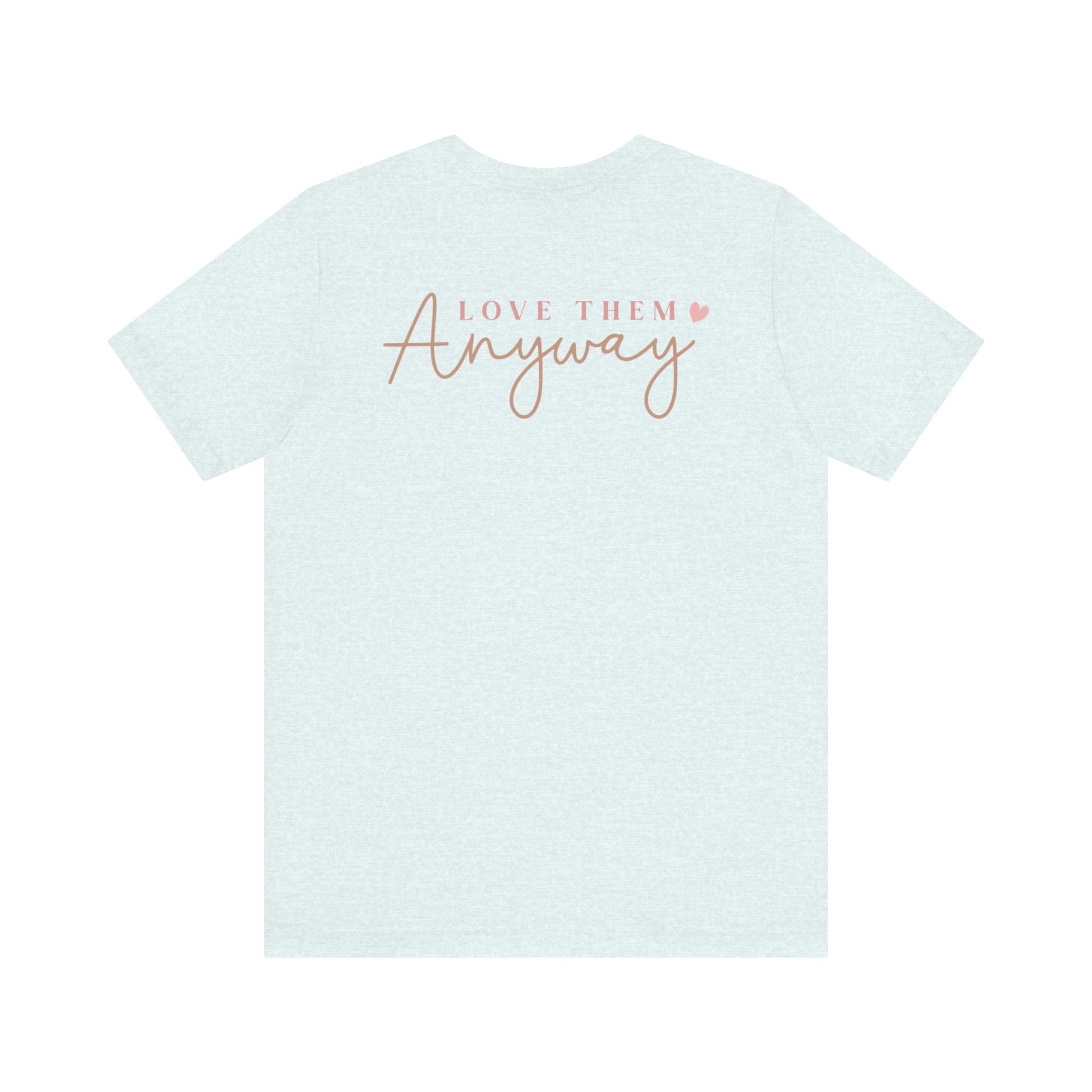 Love Them Anyway - T-Shirt - T-Shirt - Nazareth Treasures