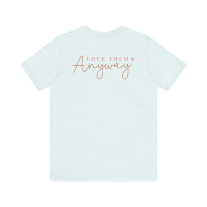 Love Them Anyway - T-Shirt - T-Shirt - Nazareth Treasures