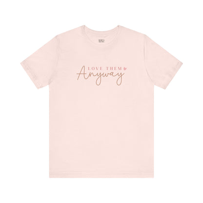 Love Them Anyway - T-Shirt - T-Shirt - Nazareth Treasures