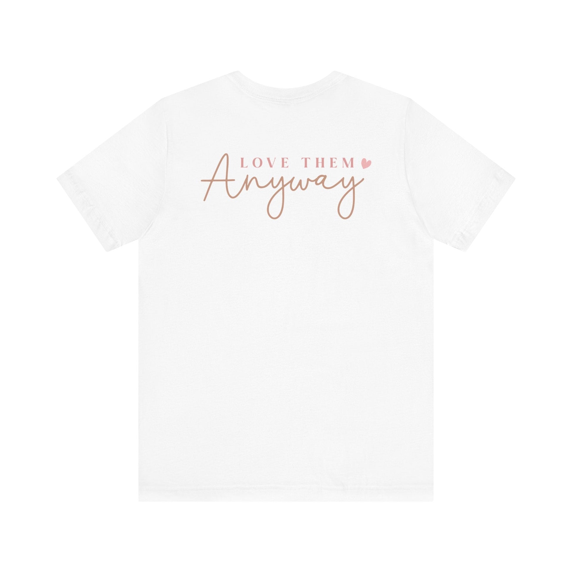 Love Them Anyway - T-Shirt - T-Shirt - Nazareth Treasures