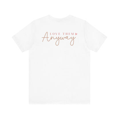 Love Them Anyway - T-Shirt - T-Shirt - Nazareth Treasures