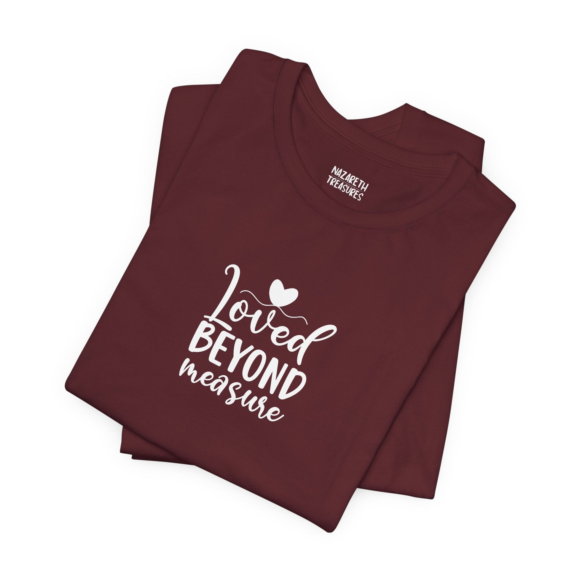 Loved Beyond Measure - Unisex T-Shirt - T-Shirt - Nazareth Treasures