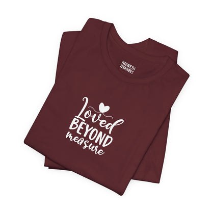 Loved Beyond Measure - Unisex T-Shirt - T-Shirt - Nazareth Treasures