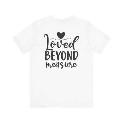 Loved Beyond Measure - Unisex T-Shirt - T-Shirt - Nazareth Treasures