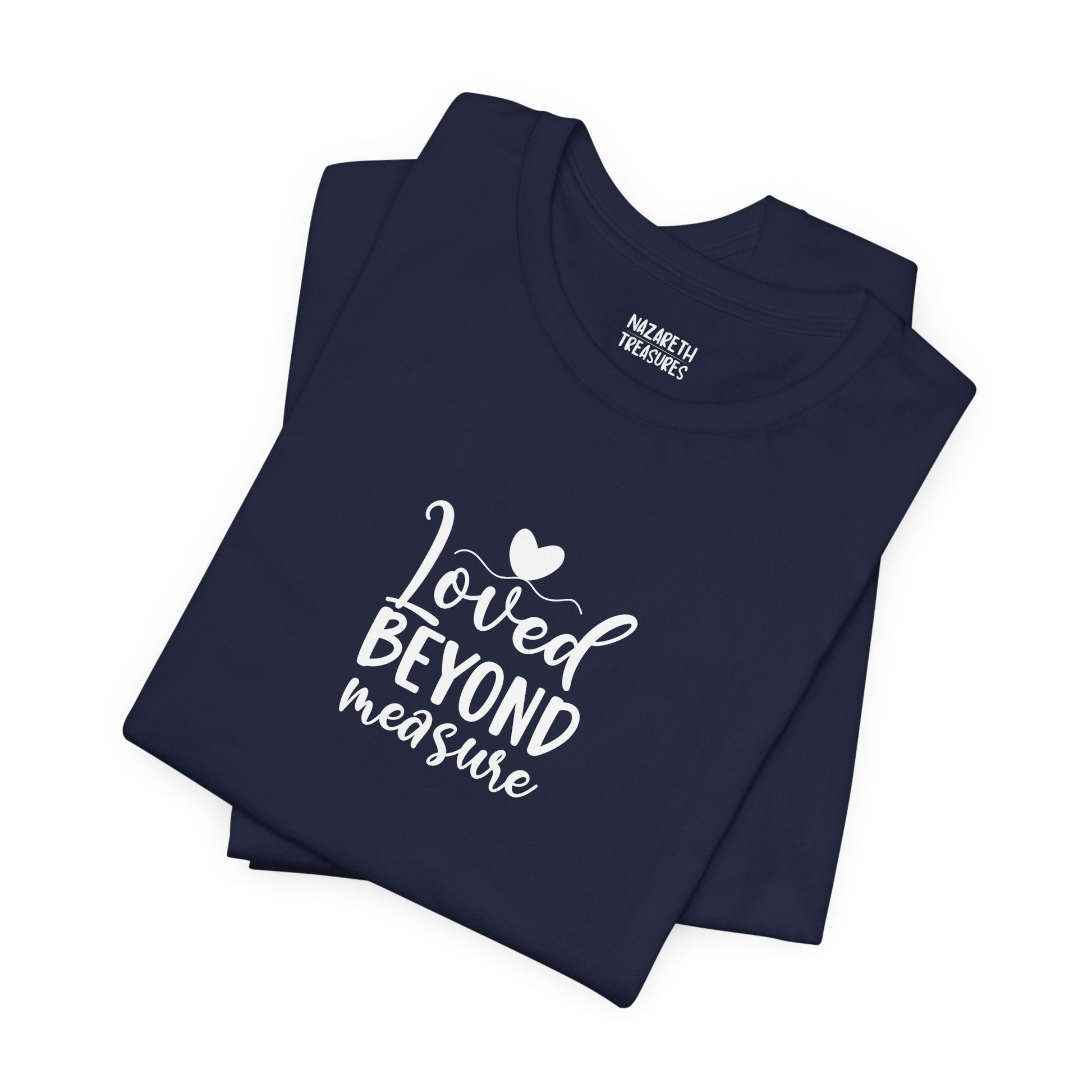 Loved Beyond Measure - Unisex T-Shirt - T-Shirt - Nazareth Treasures