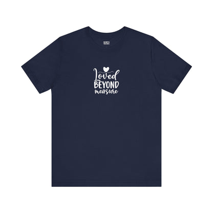 Loved Beyond Measure - Unisex T-Shirt - T-Shirt - Nazareth Treasures