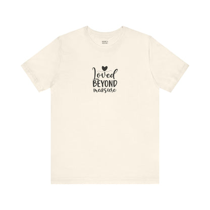 Loved Beyond Measure - Unisex T-Shirt - T-Shirt - Nazareth Treasures