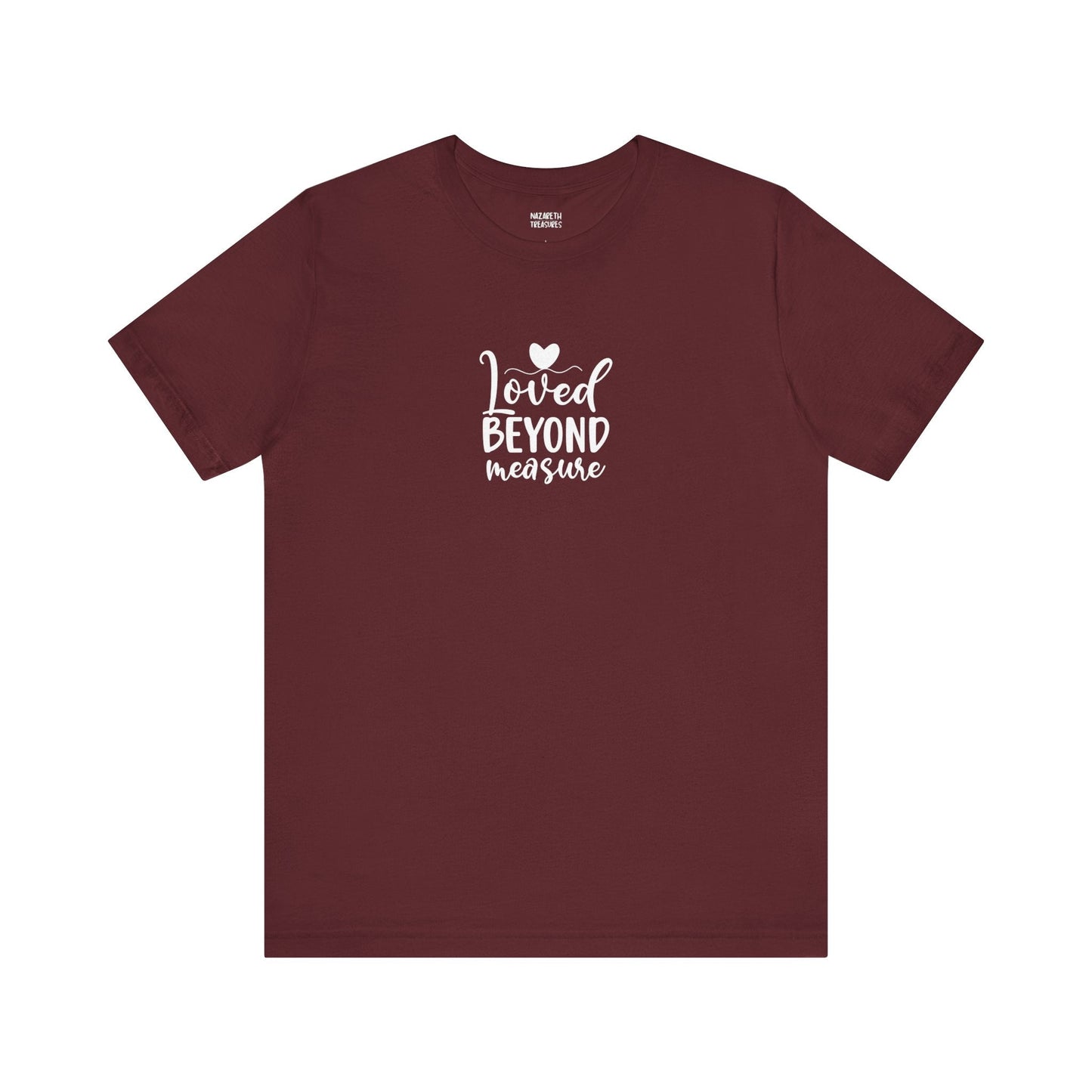 Loved Beyond Measure - Unisex T-Shirt - T-Shirt - Nazareth Treasures