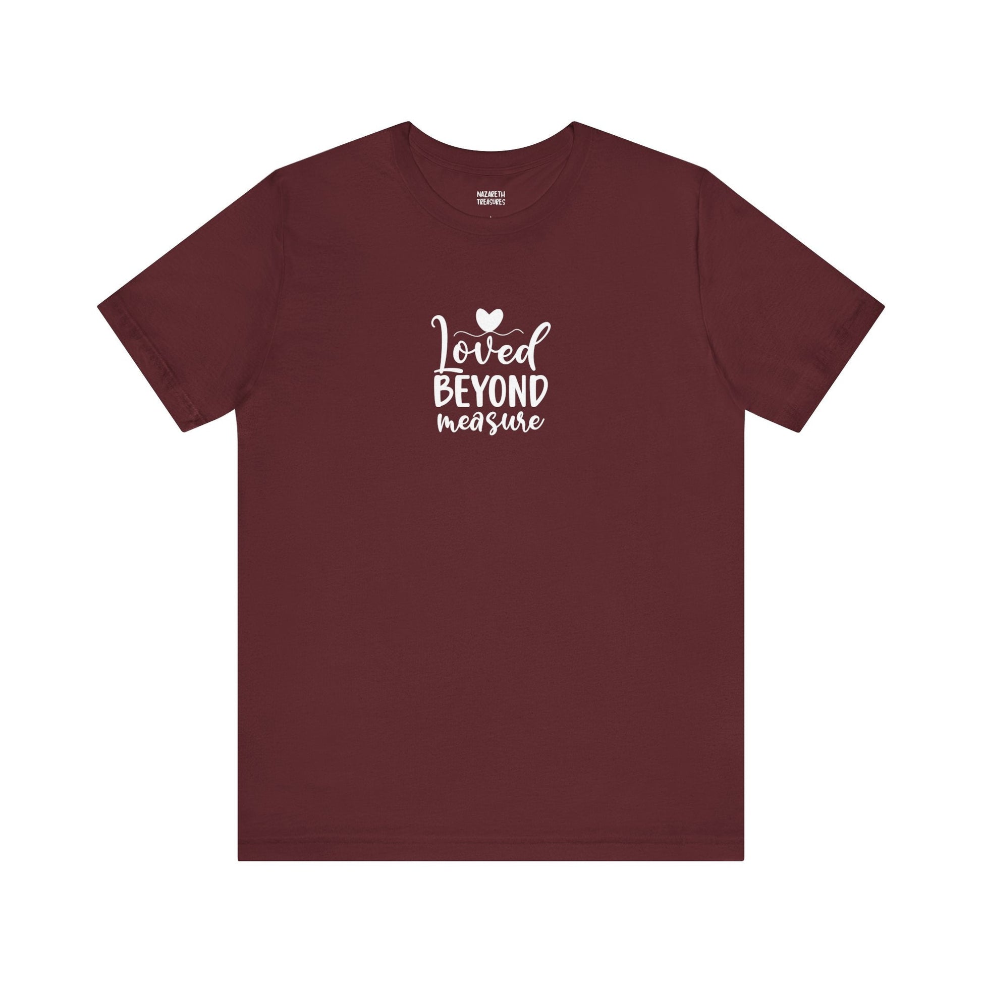 Loved Beyond Measure - Unisex T-Shirt - T-Shirt - Nazareth Treasures