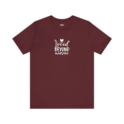 Loved Beyond Measure - Unisex T-Shirt - T-Shirt - Nazareth Treasures