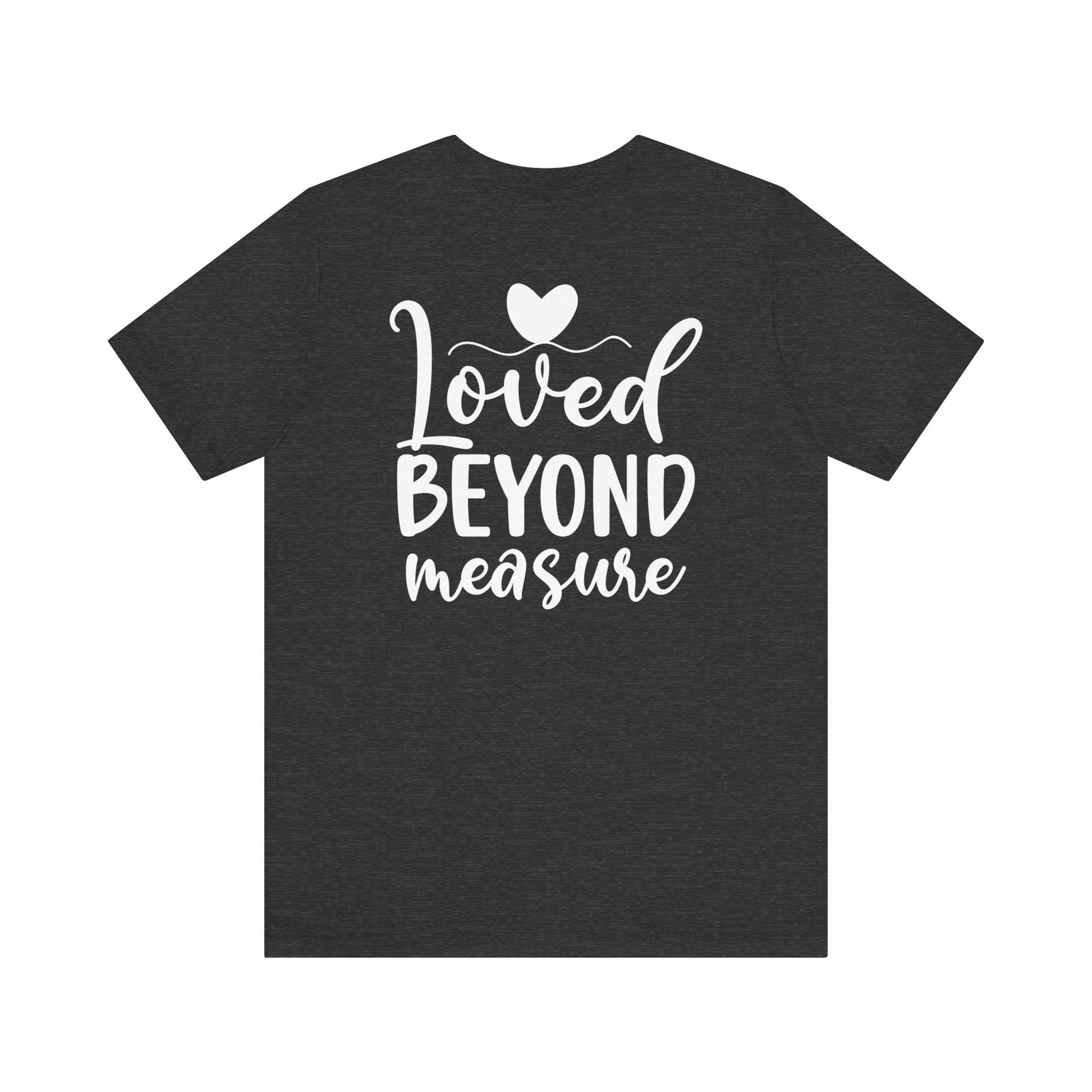 Loved Beyond Measure - Unisex T-Shirt - T-Shirt - Nazareth Treasures