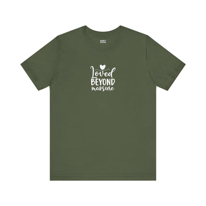 Loved Beyond Measure - Unisex T-Shirt - T-Shirt - Nazareth Treasures