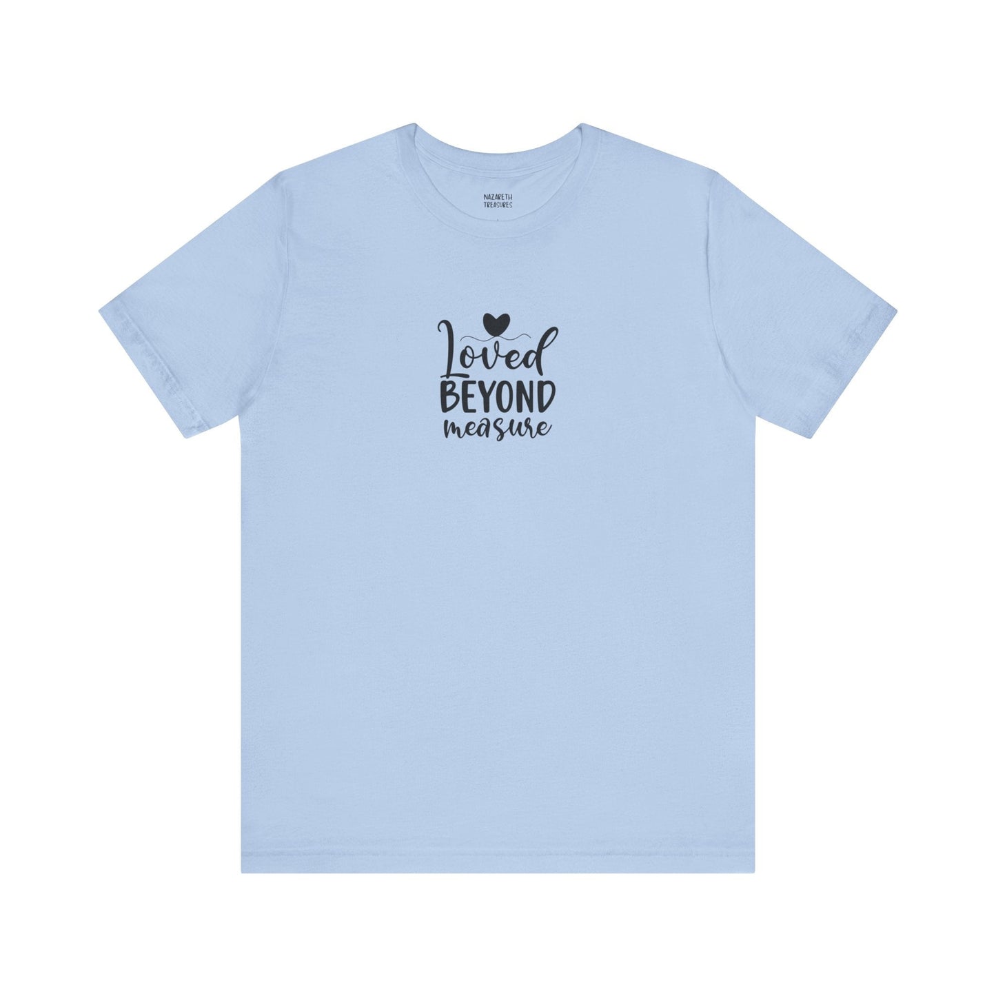 Loved Beyond Measure - Unisex T-Shirt - T-Shirt - Nazareth Treasures