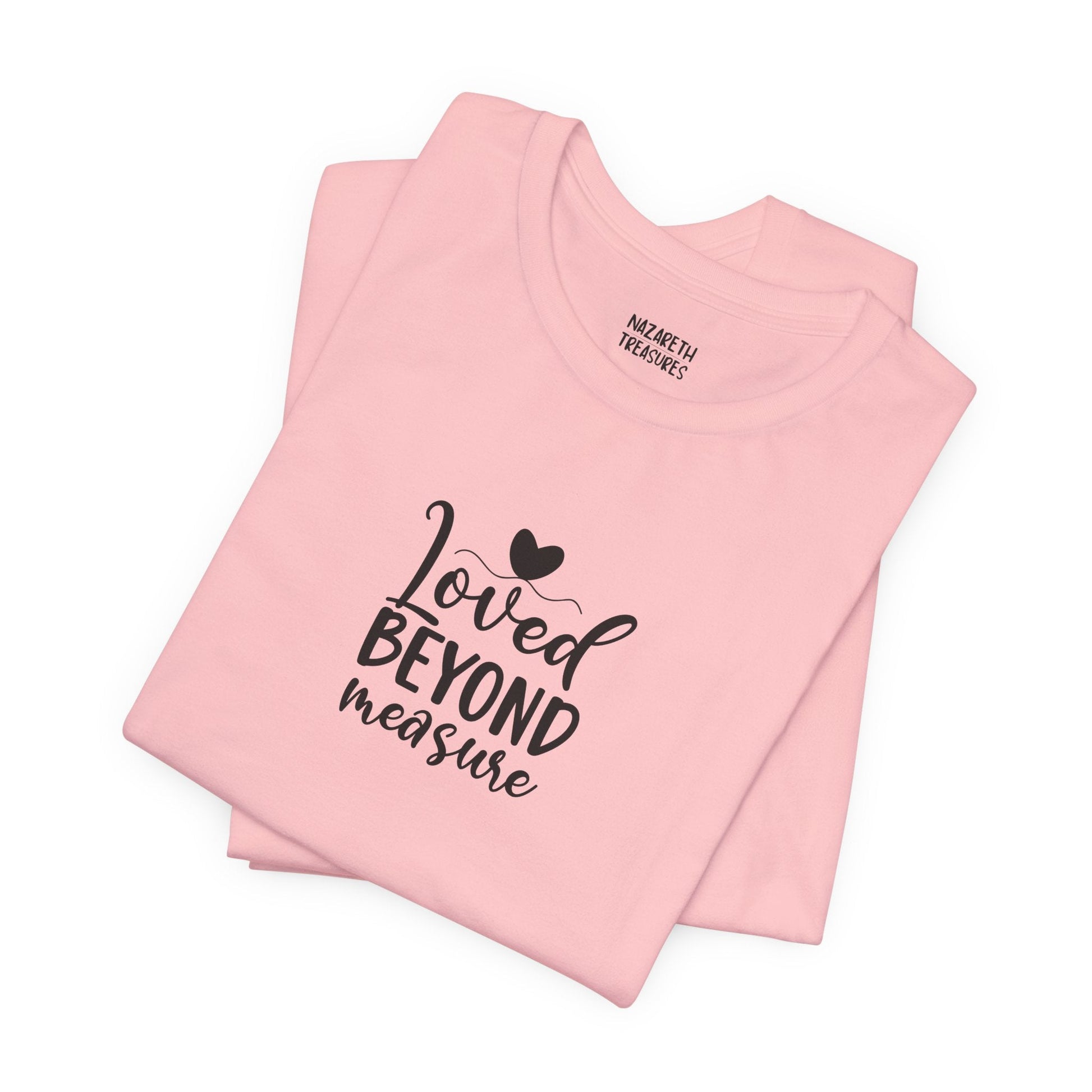 Loved Beyond Measure - Unisex T-Shirt - T-Shirt - Nazareth Treasures