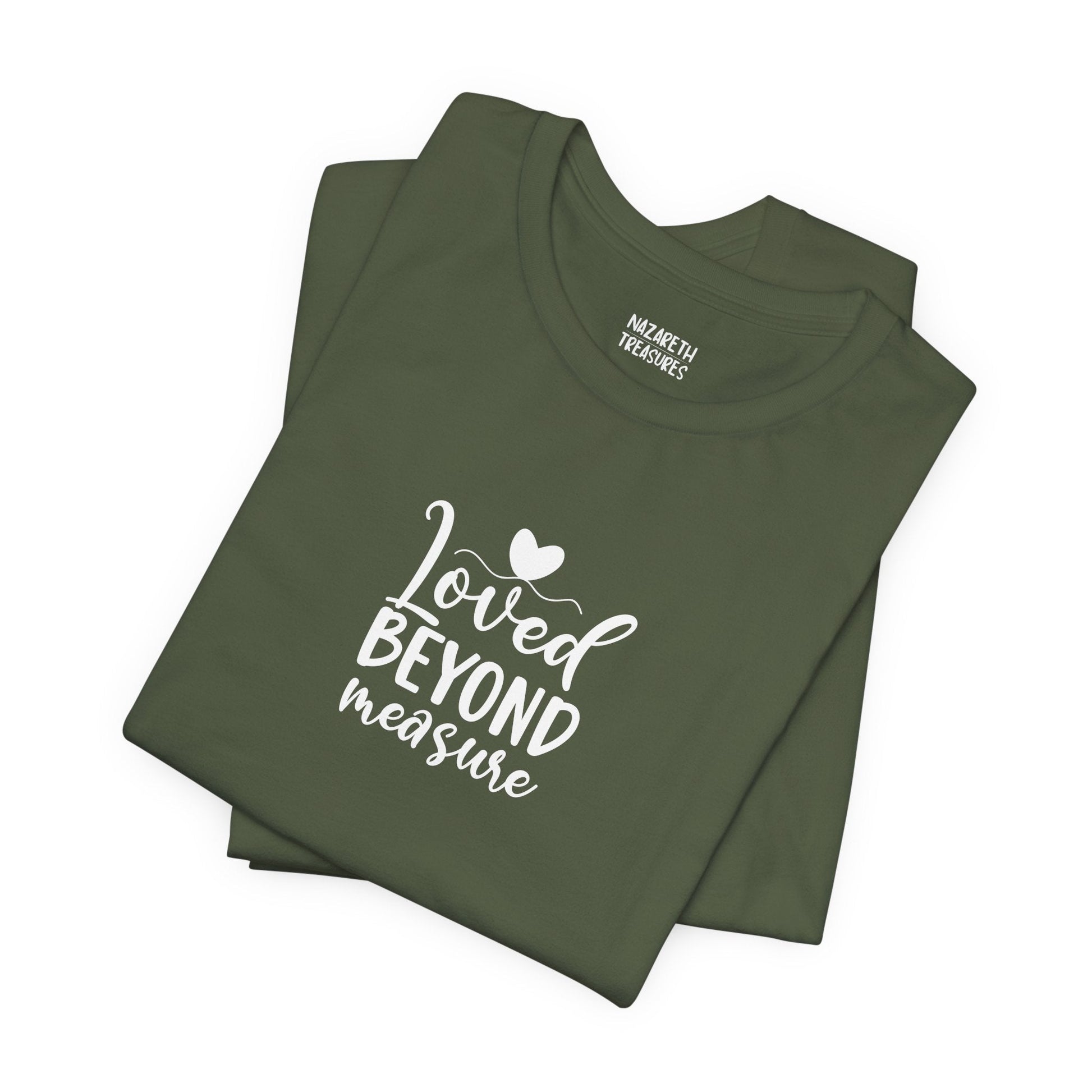 Loved Beyond Measure - Unisex T-Shirt - T-Shirt - Nazareth Treasures
