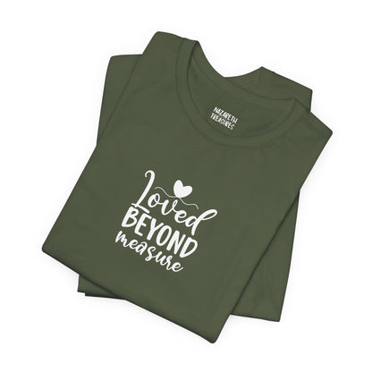 Loved Beyond Measure - Unisex T-Shirt - T-Shirt - Nazareth Treasures
