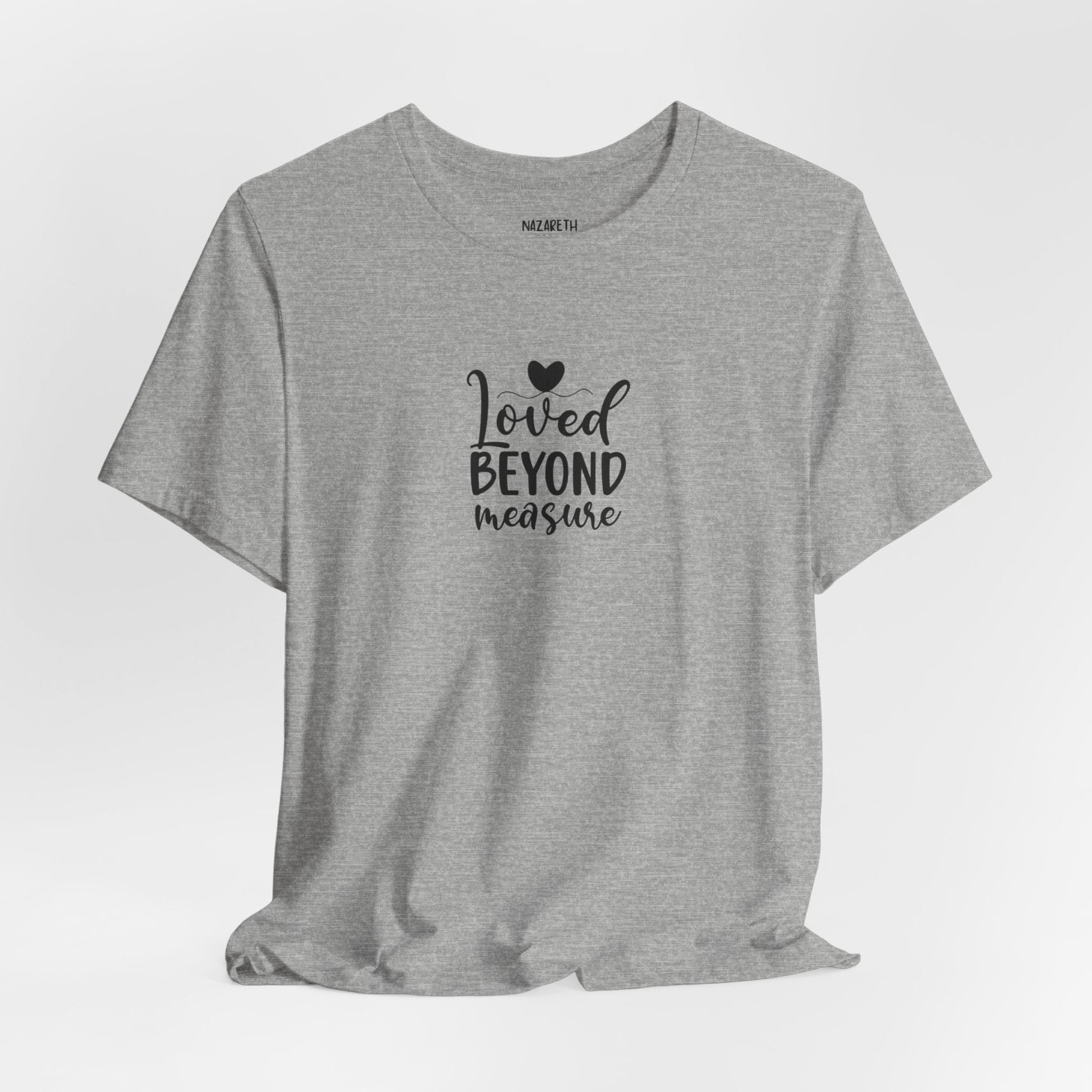 Loved Beyond Measure - Unisex T-Shirt - T-Shirt - Nazareth Treasures