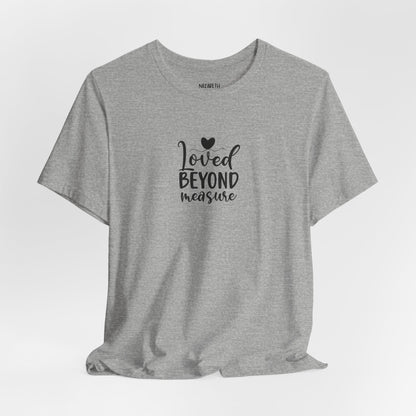 Loved Beyond Measure - Unisex T-Shirt - T-Shirt - Nazareth Treasures