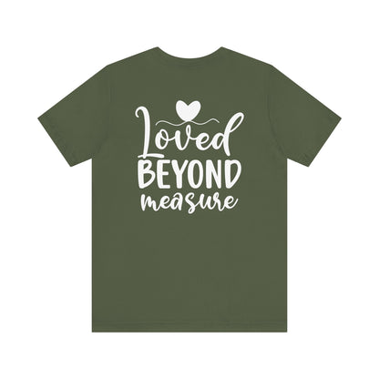 Loved Beyond Measure - Unisex T-Shirt - T-Shirt - Nazareth Treasures