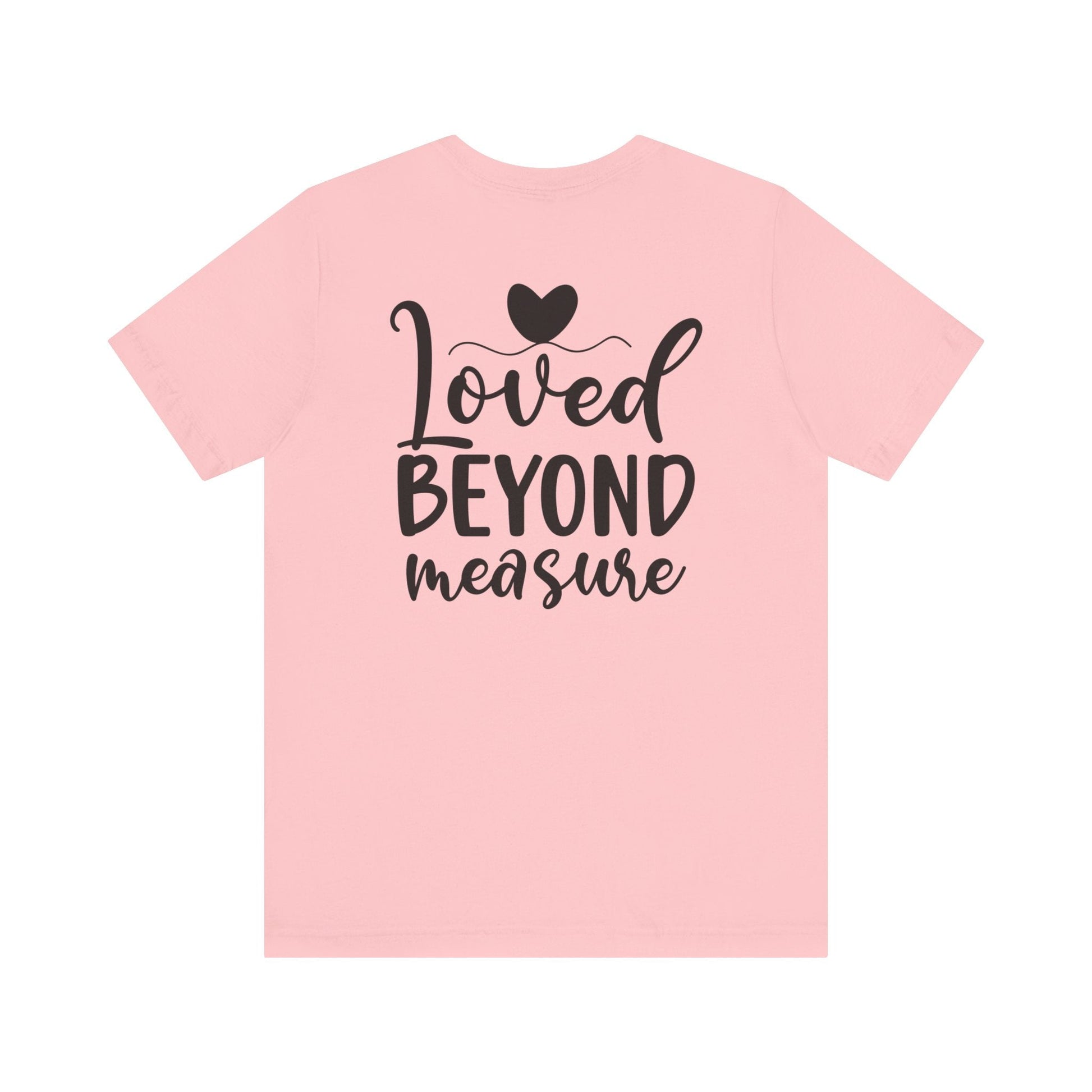 Loved Beyond Measure - Unisex T-Shirt - T-Shirt - Nazareth Treasures