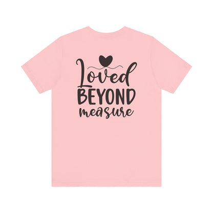 Loved Beyond Measure - Unisex T-Shirt - T-Shirt - Nazareth Treasures