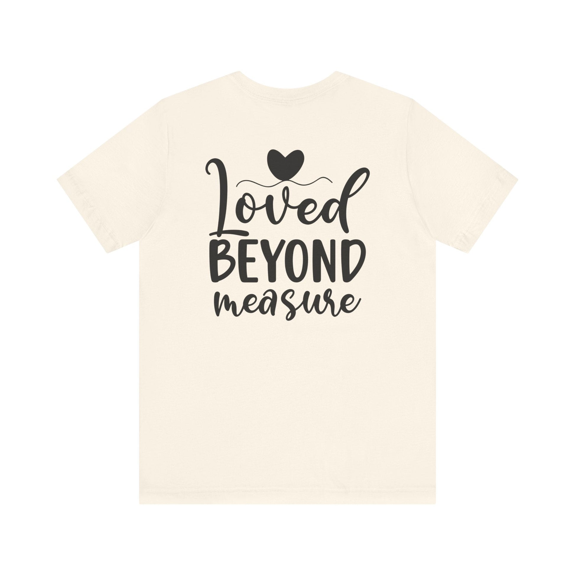 Loved Beyond Measure - Unisex T-Shirt - T-Shirt - Nazareth Treasures