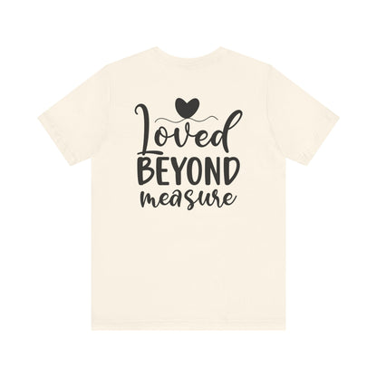 Loved Beyond Measure - Unisex T-Shirt - T-Shirt - Nazareth Treasures