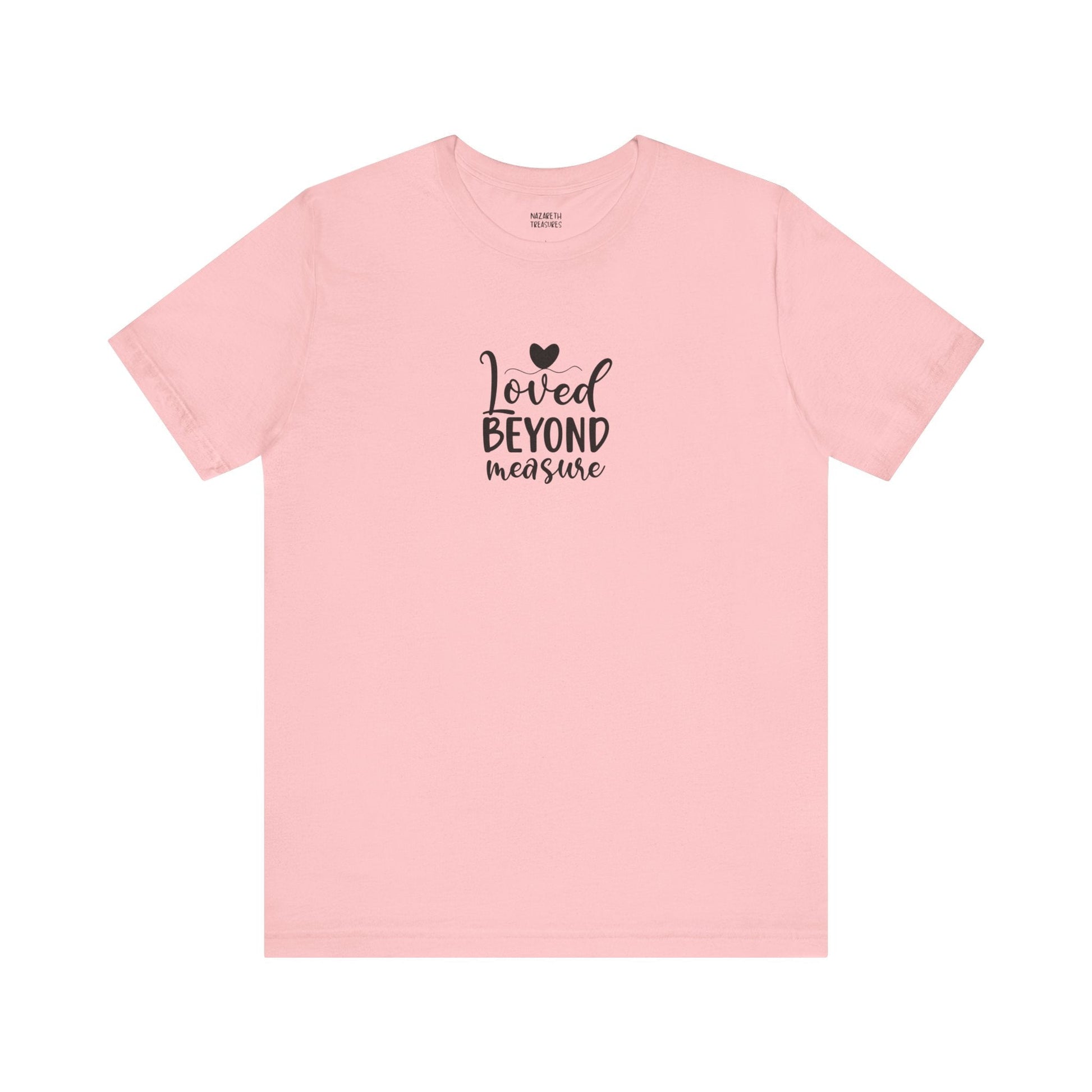 Loved Beyond Measure - Unisex T-Shirt - T-Shirt - Nazareth Treasures