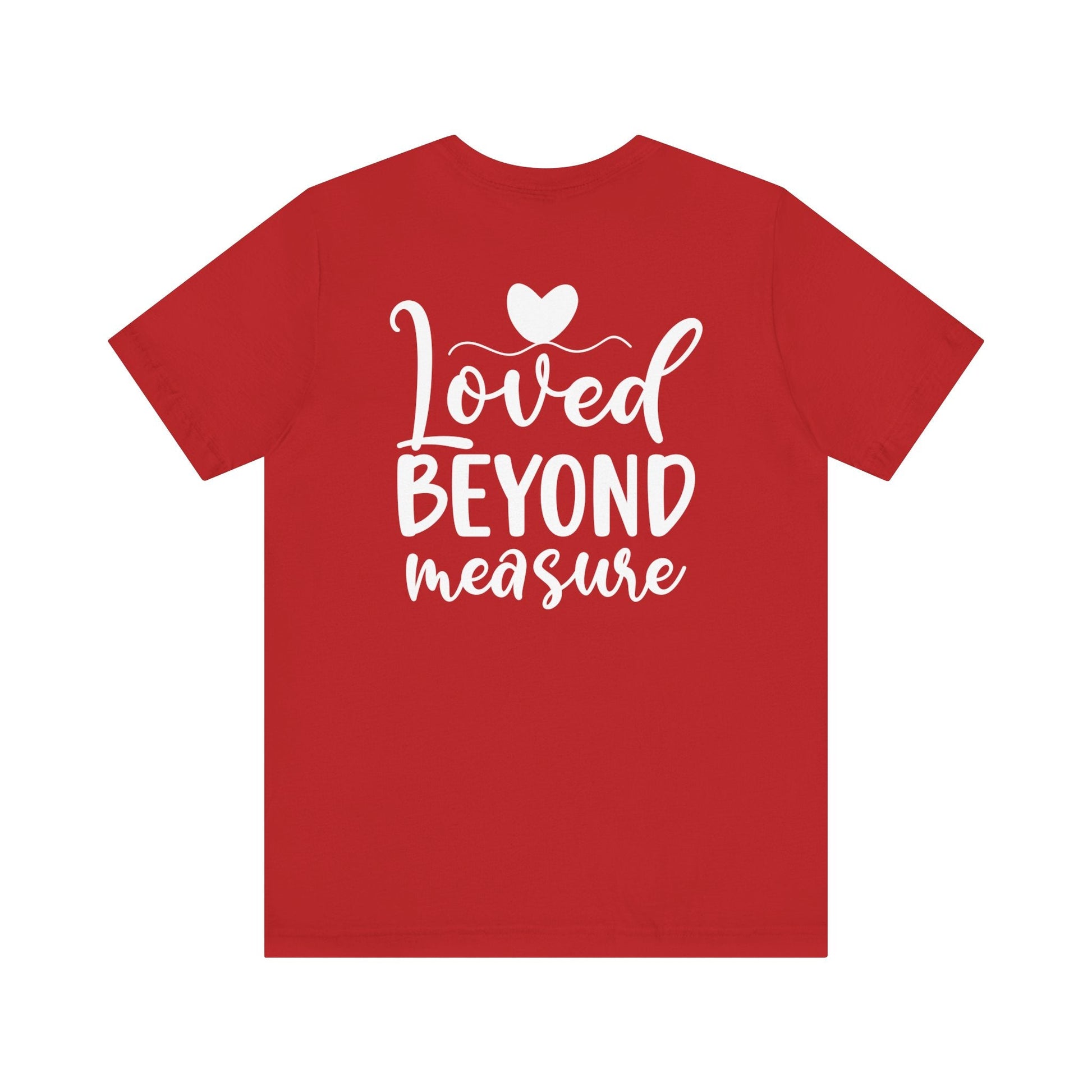 Loved Beyond Measure - Unisex T-Shirt - T-Shirt - Nazareth Treasures