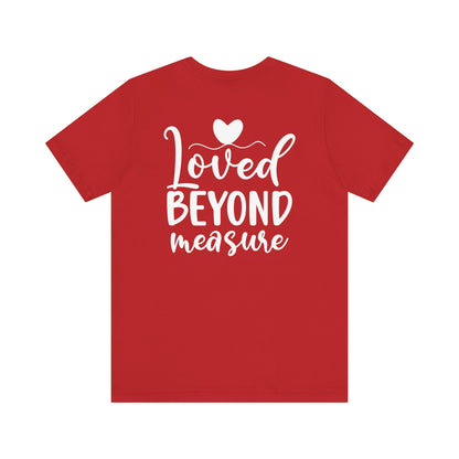 Loved Beyond Measure - Unisex T-Shirt - T-Shirt - Nazareth Treasures