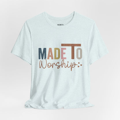Made To Worship - Unisex T-Shirt - T-Shirt - Nazareth Treasures